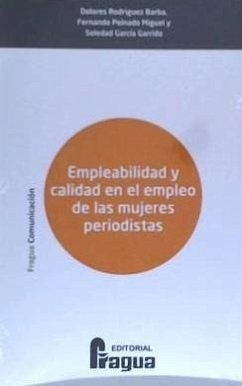 Empleabilidad y calidad en el empleo de las mujeres periodistas - García Garrido, Soledad; Peinado Miguel, Fernando; Rodríguez Barba, Dolores