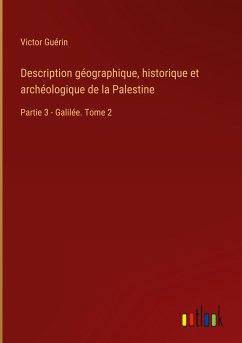 Description géographique, historique et archéologique de la Palestine - Guérin, Victor