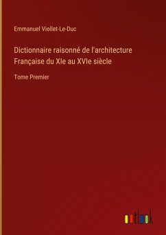 Dictionnaire raisonné de l'architecture Française du XIe au XVIe siècle