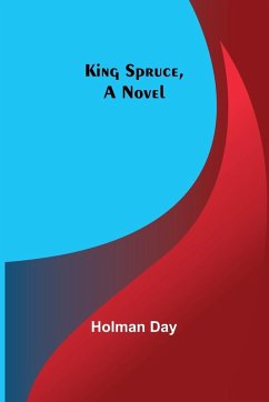 King Spruce, A Novel - Day, Holman