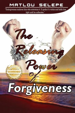 The Releasing Power of Forgiveness - Selepe, Matlou