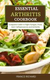Essential Arthritis Cookbook Complete Guide to Fight Fatigue, Flare, Anti-Inflammatory and Arthritis (eBook, ePUB)