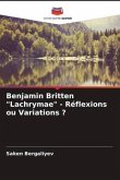 Benjamin Britten &quote;Lachrymae&quote; - Réflexions ou Variations ?