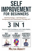 SELF-IMPROVEMENT FOR BEGINNERS - 3in1 (Acceptance and Commitment Therapy ACT + Self-Psychology + Self-Discipline): How to Develop Emotional Intelligen