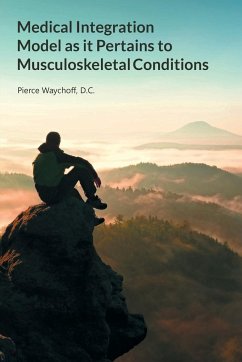 Medical Integration Model as it Pertains to Musculoskeletal Conditions - D. C., Pierce Waychoff