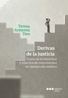 Derivas de la justicia : tutela de los derechos y solución de controversias en tiempos de cambio - Armenta Deu, Teresa