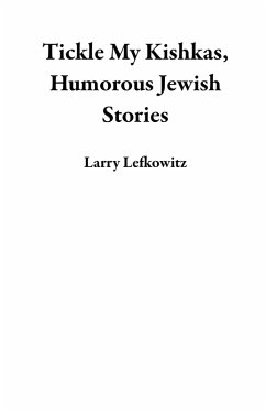 Tickle My Kishkas, Humorous Jewish Stories (eBook, ePUB) - Lefkowitz, Larry