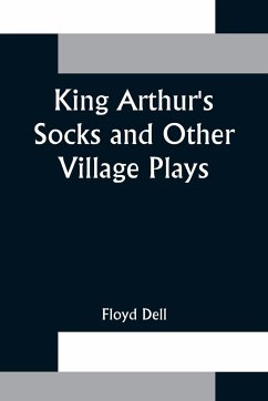 King Arthur's Socks and Other Village Plays - Dell, Floyd