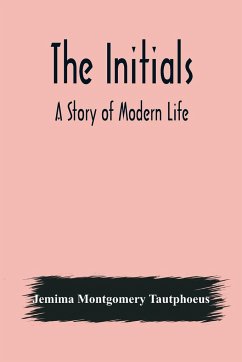 The Initials; A Story of Modern Life - Montgomery Tautphoeus, Jemima