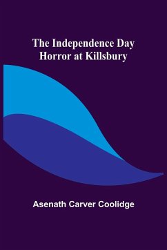 The Independence Day Horror at Killsbury - Carver Coolidge, Asenath