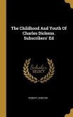 The Childhood And Youth Of Charles Dickens. Subscribers' Ed