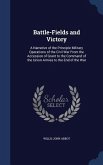 Battle-Fields and Victory: A Narrative of the Principle Military Operations of the Civil War From the Accession of Grant to the Command of the Un