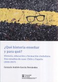 ¿Qué historia enseñar y para qué? : historia, educación y formación ciudadana : dos estudios de caso : Chile y España, 2016-2017