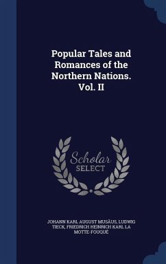 Popular Tales and Romances of the Northern Nations. Vol. II - Musäus, Johann Karl August; Tieck, Ludwig; La Motte-Fouqué, Friedrich Heinrich Kar