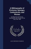 A Bibliography of Protozoa, Sponges, Coelenterata, and Worms: Including Also the Polyzoa, Brachiopoda, and Tunicata, for the Years 1861-1883