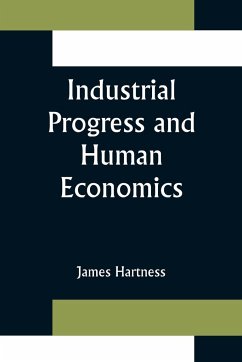 Industrial Progress and Human Economics - Hartness, James