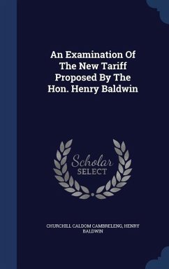 An Examination Of The New Tariff Proposed By The Hon. Henry Baldwin - Cambreleng, Churchill Caldom; Baldwin, Henry