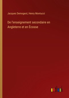 De l'enseignement secondaire en Angleterre et en Écosse - Demogeot, Jacques; Montucci, Henry