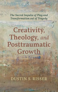 Creativity, Theology, and Posttraumatic Growth - Risser, Dustin S.