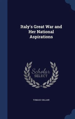 Italy's Great War and Her National Aspirations - Sillani, Tomaso