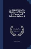 La Coquetterie, Or, Sketches of Society in France and Belgium, Volume 3