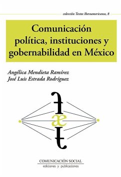 Comunicación política, instituciones y gobernabilidad en México - Estrada Rodríguez, José Luis; Mendieta Ramírez, Angélica