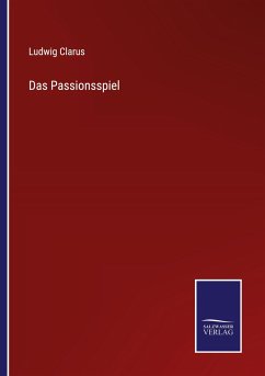 Das Passionsspiel - Clarus, Ludwig