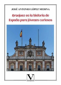 Aranjuez en la historia de España para jóvenes curiosos - López Medina, José Antonio