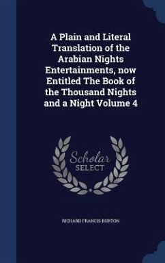 A Plain and Literal Translation of the Arabian Nights Entertainments, now Entitled The Book of the Thousand Nights and a Night Volume 4 - Burton, Richard Francis