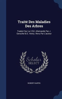 Traité Des Maladies Des Arbres: Traduit Sur La 2.Éd. Allemande Par J. Gerschel & E. Henry. Revu Par L'auteur - Hartig, Robert