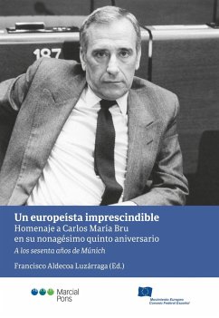 Un europeísta imprescindible : homenaje a Carlos María Bru en su nonagésimo quinto aniversario - Aldecoa Luzárraga, Francisco