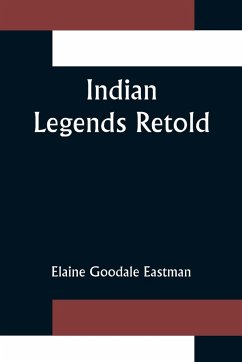 Indian Legends Retold - Goodale Eastman, Elaine