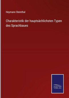 Charakteristik der hauptsächlichsten Typen des Sprachbaues - Steinthal, Heymann