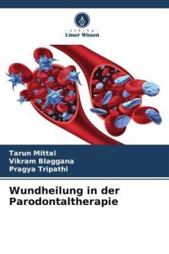 Wundheilung in der Parodontaltherapie - Mittal, Tarun;Blaggana, Vikram;Tripathi, Pragya