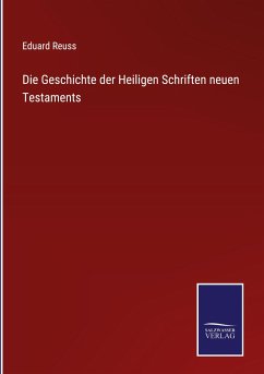 Die Geschichte der Heiligen Schriften neuen Testaments - Reuss, Eduard