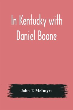 In Kentucky with Daniel Boone - T. McIntyre, John