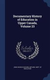 Documentary History of Education in Upper Canada, Volume 23