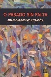 O pasado sin falta - Mondragón, Juan Carlos
