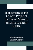 Inducements to the Colored People of the United States to Emigrate to British Guiana