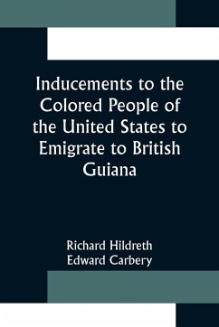 Inducements to the Colored People of the United States to Emigrate to British Guiana - Hildreth, Richard; Carbery, Edward