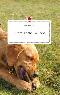 Bunte Knete im Kopf. Life is a Story - story.one - Vonthin, Jessica