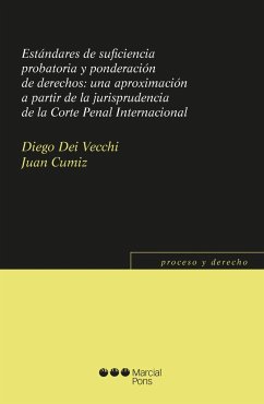 Estándares de suficiencia probatoria y ponderación de derechos : una aproximación a partir de la jurisprudencia de la Corte Penal Internacional - Vecchi, Diego dei; Cumiz, Juan