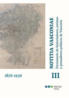 Notitia Vasconiae : diccionario de historiadores, juristas y pensadores políticos de Vasconia III, 1876-1936