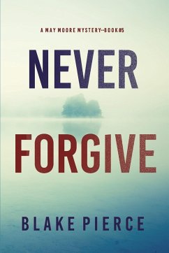 Never Forgive (A May Moore Suspense Thriller-Book 5) - Pierce, Blake