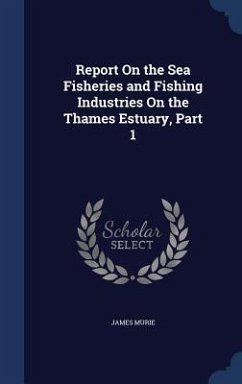 Report On the Sea Fisheries and Fishing Industries On the Thames Estuary, Part 1 - Murie, James