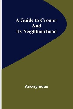 A Guide to Cromer and Its Neighbourhood - Anonymous