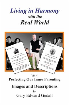 Living in Harmony with the Real World Volume 4: Perfecting our Inner Parenting: Images and Descriptions - Gedall, Gary Edward