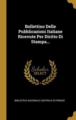 Bollettino Delle Pubblicazioni Italiane Ricevute Per Diritto Di Stampa...