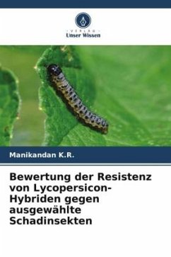 Bewertung der Resistenz von Lycopersicon-Hybriden gegen ausgewählte Schadinsekten - K.R., Manikandan;V., Selvanarayanan