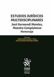Estudios Jurídicos Multidisciplinares. José Iturmendi Morales, Maestro Complutense. Homenaje